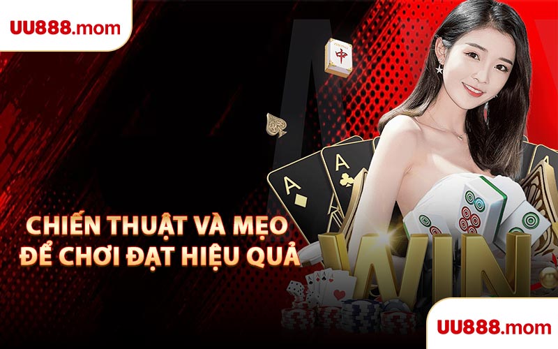 Chiến Thuật Và Mẹo Để Chơi Đạt Hiệu Quả