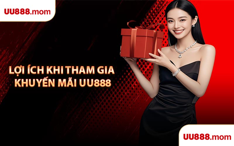 Lợi Ích Khi Tham Gia Khuyến Mãi UU888