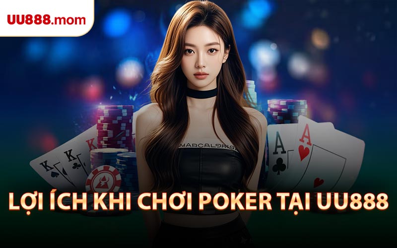 Lợi Ích Khi Chơi Poker Tại UU888