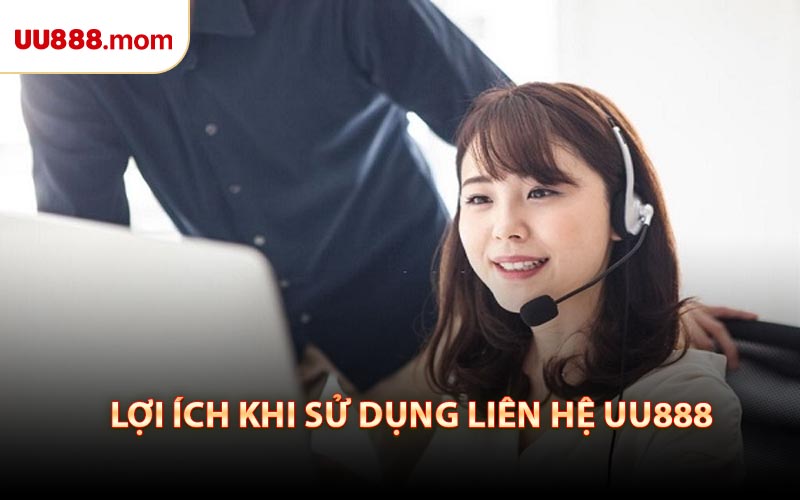 Lợi Ích Khi Sử Dụng Liên Hệ UU888