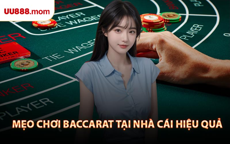 Mẹo Chơi Baccarat Tại Nhà Cái Hiệu Quả