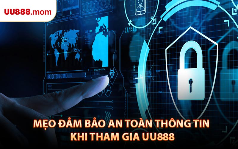 Mẹo Đảm Bảo An Toàn Thông Tin Khi Tham Gia UU888