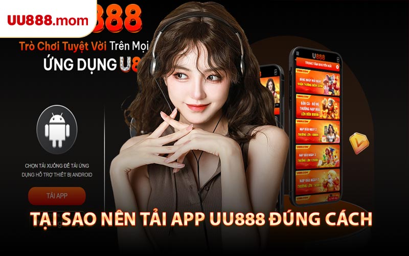 Tại Sao Nên Tải App UU888 Đúng Cách