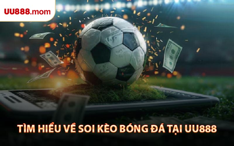 Tìm Hiểu Về Soi Kèo Bóng Đá Tại UU888