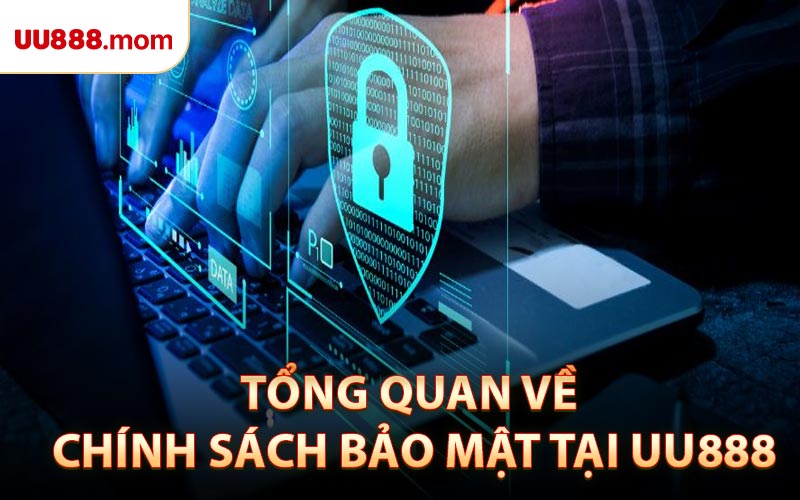 Tổng Quan Về Chính Sách Bảo Mật Tại UU888
