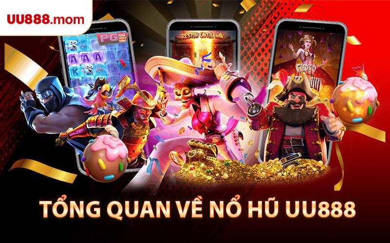 Tổng Quan Về Nổ Hũ UU888